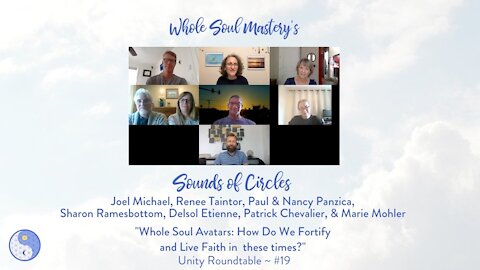 #19 Sounds of Circles Roundtable: Whole Soul Avatars ~How Do We Fortify & Live Faith in these times?