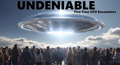 UNDENIABLE: FIVE TRUE ENCOUNTERS