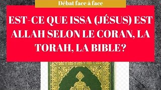 EST-CE QUE ISSA (JÉSUS) EST ALLAH SELON LE CORAN, LA TORAH, LA BIBLE? N°2