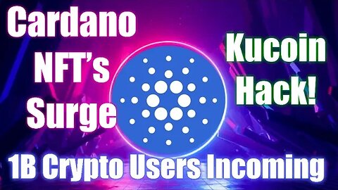 Cardano NFT's Surge, Kucoin Hack And Crypto Adoption Incoming