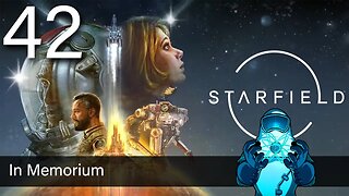 Starfield, ep42: In Memorium