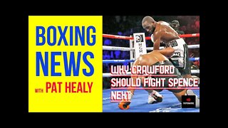 BOXING NEWS - WHY CRAWFORD SHOULD FIGHT SPENCE NEXT !