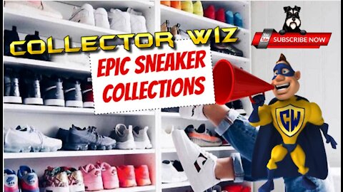 COLLECTING SNEAKERS - who knew?