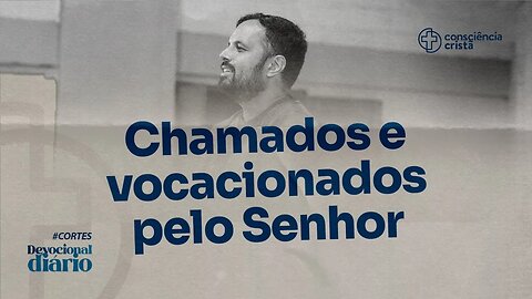 CHAMADOS E VOCACIONADOS PELO SENHOR | [ + Jamerson Lopes ] | Devocional Diário da CC #cortes