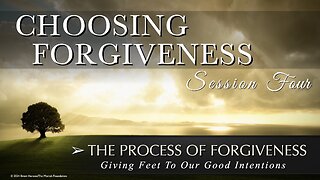 Choosing Forgiveness: The Process Of Forgiveness