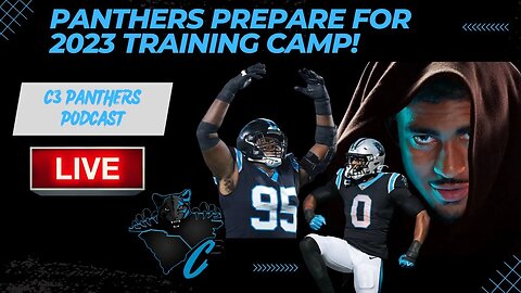 Panthers Prepare for 2023 Training Camp | C3 Panthers Podcast
