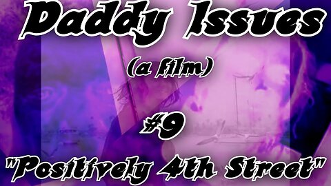 Daddy Issues (a film) Episode #9: "Positively 4th Street" [snowstorm draft]