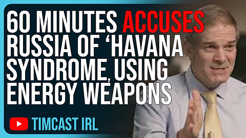 60 Minutes ACCUSES Russia Of Havana Syndrome, Using Energy Weapons Against Americans