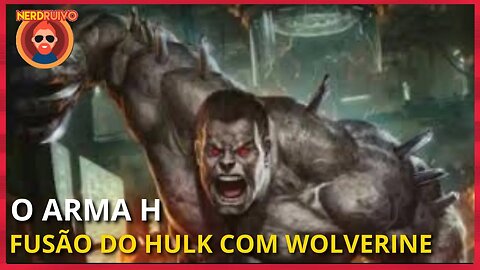 A ORIGEM DO ARMA H: A FUSÃO DE WOLVERINE COM HULK