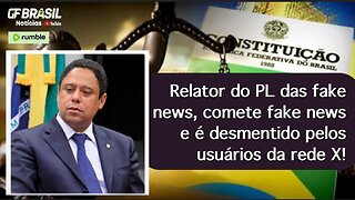 Relator do PL das fake news, comete fake news e é desmentido pelos usuários da rede X!