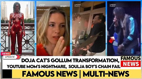 Doja Cat's Gollum Transformation, YouTube Mom's Nightmare, Soulja Boy's Chain Fail | Famous News