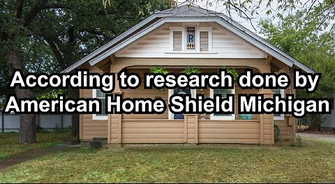According to research done by American Home Shield Michigan