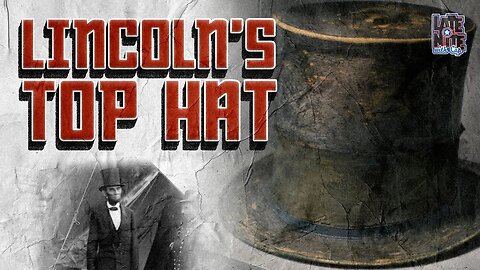 US President History | Lincoln's TOP HAT | LNWC Main Topic