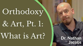 Orthodox Christianity & Art, Pt. 1 - Dr. Nathan Jacobs