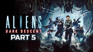 Aliens Dark Descent - Part 5 [First Playthrough - PS5]