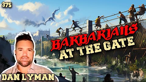 #375: Barbarians At The Gate | Dan Lyman