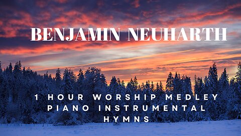 Benjamin Neurharth 1 Hour Piano Instrumental Medley Beautiful Pictures of Mountains Sunsets Ocean