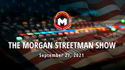 The Morgan Streetman Show | September 27, 2021