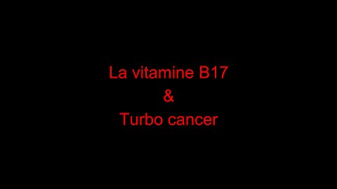 La vitamine B17 & Turbo cancer