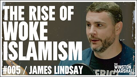 Uncovering The Rise of Woke Islamism with James Lindsay | The Winston Marshall Show #005