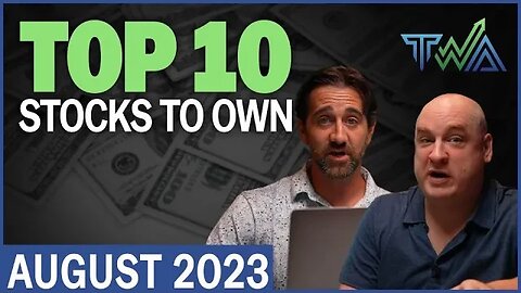 Top 10 Stocks to Own for August 2023 | The Wealth Advisory's Top 10
