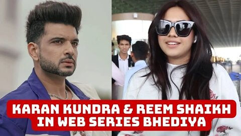 Karan Kundra & Reem Shaikh will be seen In Web Series Bhediya
