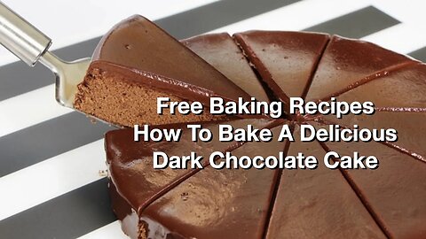 Free Baking Recipes, How To Bake A Delicious Dark Chocolate Cake