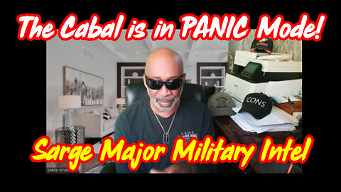 The Cabal is in PANIC Mode - Sarge Major Military Intel