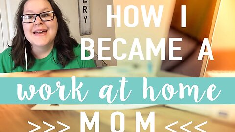 How I Became a Work At Home Mom