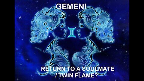 Gemini - January 2022 / Return of a Soulmate / Twin flame?