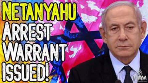 NETANYAHU ARREST WARRANT ISSUED! - The ICC Demands The Arrest Of Genocidal Netanyahu