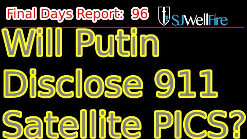 Will Putin Disclose 911 Satellite Pics and What Does that Mean for USA?