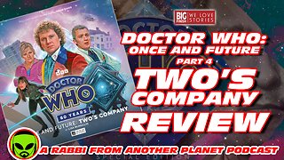 Big Finish Doctor Who 60th Anniversary Series: Once and Future part 4 Two’s Company Review