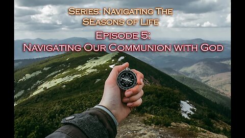 Navigating Our Communion With God