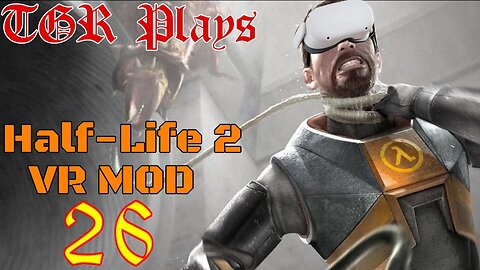 Storming the Gates! TGR Plays: Half Life 2 VR Mod Pt.26