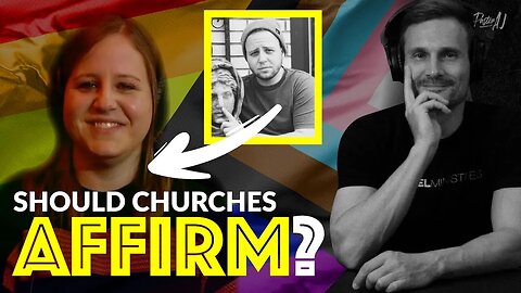 Should Churches AFFIRM the LGBT?