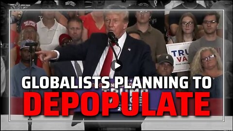 BREAKING VIDEO Trump Warns Globalists Planning To Depopulate Humanity