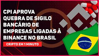 CPI APROVA QUEBRA DE SIGILO BANCÁRIO DE EMPRESAS LIGADAS À BINANCE NO BRASIL