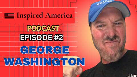 🎙️ Inspired America Podcast: Episode #2 - George Washington