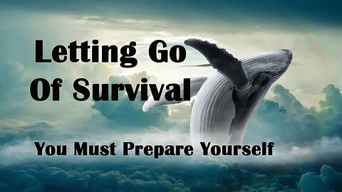 You Must Prepare To Let Go Of Survival Mode - Human Nature Is Shifting