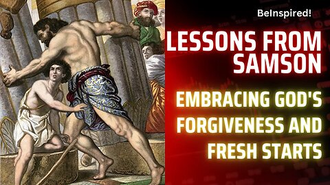Lesson from SAMSON | FORGIVENESS AND FRESH START