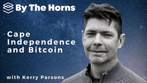 Cape Independence and Bitcoin with Kerry Parsons - By the Horns