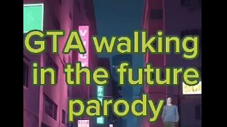 Gta walking in the future parody part 1