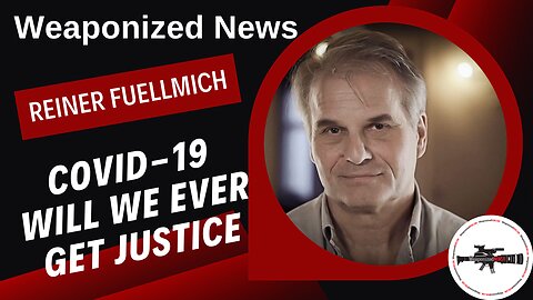 COVID-19 Will We Ever Get Justice with Reiner Fuellmich