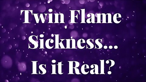 Twin Flame Sickness 🔥What is Twin Flames Sickness? 🤕 Why Does it Happen? 🤧