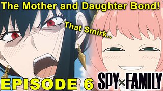 SPY X FAMILY - Episode 6 Impressions! Anya's Smirk and Yor's Motherhood!