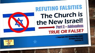 Refuting Falsities: The Church is the New Israel! -- Part II True of False?