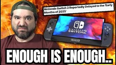 Nintendo's Switch 2 Delayed to 2025: ENOUGH IS ENOUGH!