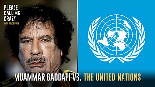 Muammar Gaddafi Calls Out The United Nations For Wars | Please Call Me Crazy