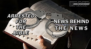Arrested for the Bible | NEWS BEHIND THE NEWS August 10th, 2023